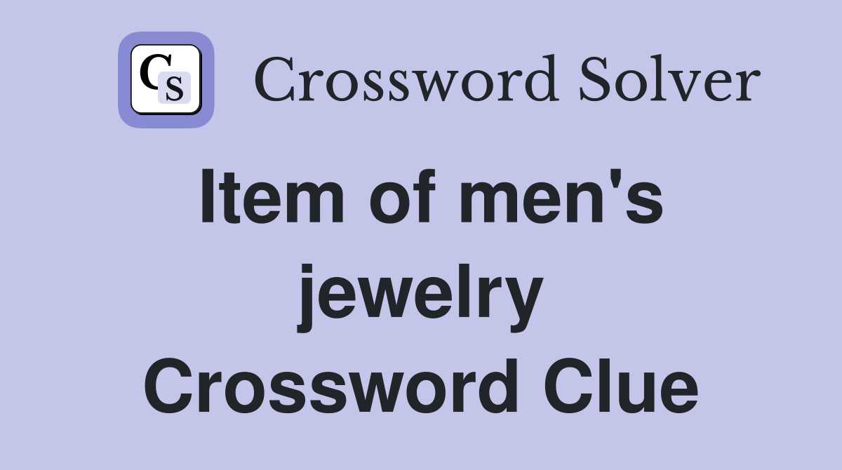 Item of men's jewelry Crossword Clue Answers Crossword Solver